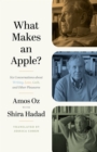 What Makes an Apple? : Six Conversations about Writing, Love, Guilt, and Other Pleasures - Book