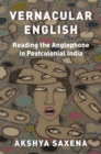 Vernacular English : Reading the Anglophone in Postcolonial India - Book