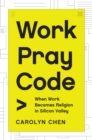 Work Pray Code : When Work Becomes Religion in Silicon Valley - eBook