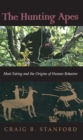 The Hunting Apes : Meat Eating and the Origins of Human Behavior - eBook