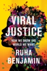 Viral Justice : How We Grow the World We Want - eBook