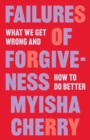 Failures of Forgiveness : What We Get Wrong and How to Do Better - Book