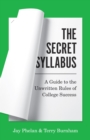 The Secret Syllabus : A Guide to the Unwritten Rules of College Success - Book