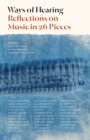 Ways of Hearing : Reflections on Music in 26 Pieces - eBook
