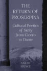 The Return of Proserpina : Cultural Poetics of Sicily from Cicero to Dante - eBook