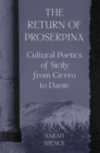 The Return of Proserpina : Cultural Poetics of Sicily from Cicero to Dante - Book
