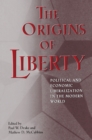 The Origins of Liberty : Political and Economic Liberalization in the Modern World - eBook
