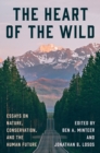 The Heart of the Wild : Essays on Nature, Conservation, and the Human Future - eBook