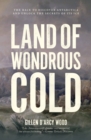 Land of Wondrous Cold : The Race to Discover Antarctica and Unlock the Secrets of Its Ice - Book