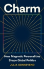 Charm : How Magnetic Personalities Shape Global Politics - eBook