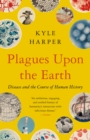 Plagues upon the Earth : Disease and the Course of Human History - Book