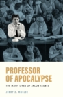 Professor of Apocalypse : The Many Lives of Jacob Taubes - eBook