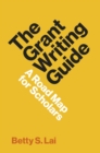 The Grant Writing Guide : A Road Map for Scholars - Book