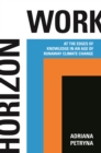 Horizon Work : At the Edges of Knowledge in an Age of Runaway Climate Change - eBook