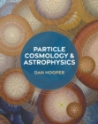 Particle Cosmology and Astrophysics - eBook