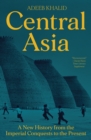 Central Asia : A New History from the Imperial Conquests to the Present - Book