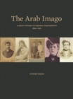 The Arab Imago : A Social History of Portrait Photography, 1860-1910 - eBook