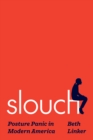 Slouch : Posture Panic in Modern America - eBook
