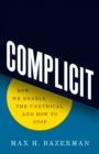 Complicit : How We Enable the Unethical and How to Stop - eBook