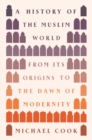 A History of the Muslim World : From Its Origins to the Dawn of Modernity - eBook