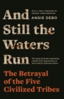 And Still the Waters Run : The Betrayal of the Five Civilized Tribes - Book