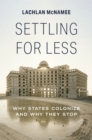 Settling for Less : Why States Colonize and Why They Stop - Book