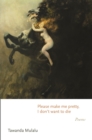 Please make me pretty, I don't want to die : Poems - Book