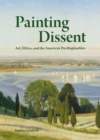 Painting Dissent : Art, Ethics, and the American Pre-Raphaelites - eBook