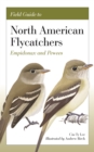Field Guide to North American Flycatchers : Empidonax and Pewees - Book