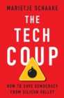 The Tech Coup : How to Save Democracy from Silicon Valley - Book