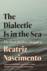 The Dialectic Is in the Sea : The Black Radical Thought of Beatriz Nascimento - Book