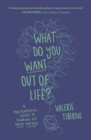 What Do You Want Out of Life? : A Philosophical Guide to Figuring Out What Matters - Book