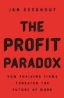 The Profit Paradox : How Thriving Firms Threaten the Future of Work - eBook