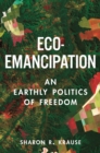 Eco-Emancipation : An Earthly Politics of Freedom - eBook