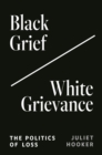 Black Grief/White Grievance : The Politics of Loss - eBook