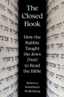 The Closed Book : How the Rabbis Taught the Jews (Not) to Read the Bible - eBook