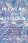 Pleasure and Efficacy : Of Pen Names, Cover Versions, and Other Trans Techniques - Book