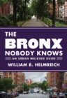 The Bronx Nobody Knows : An Urban Walking Guide - eBook