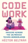 Code Work : Hacking across the US/Mexico Techno-Borderlands - Book