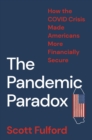 The Pandemic Paradox : How the COVID Crisis Made Americans More Financially Secure - Book