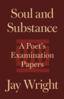 Soul and Substance : A Poet's Examination Papers - Book