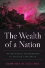 The Wealth of a Nation : Institutional Foundations of English Capitalism - Book