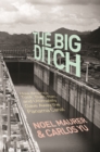 The Big Ditch : How America Took, Built, Ran, and Ultimately Gave Away the Panama Canal - Book
