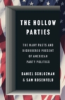 The Hollow Parties : The Many Pasts and Disordered Present of American Party Politics - Book