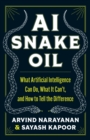 AI Snake Oil : What Artificial Intelligence Can Do, What It Can’t, and How to Tell the Difference - Book