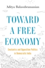 Toward a Free Economy : Swatantra and Opposition Politics in Democratic India - eBook
