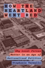 How the Heartland Went Red : Why Local Forces Matter in an Age of Nationalized Politics - eBook