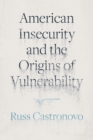 American Insecurity and the Origins of Vulnerability - Book
