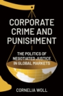 Corporate Crime and Punishment : The Politics of Negotiated Justice in Global Markets - Book