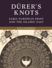 Durer's Knots : Early European Print and the Islamic East - eBook